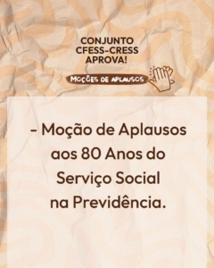 Texto em fundo em tons de bege. Tarja no centro com o texto Moções de Aplausos. Ao lado, ícone com duas mães aplaudindo. Texto Conjunto CFESS-CRESS aprova! Seguido de lista de moções, como disponibilizado nos links abaixo. 