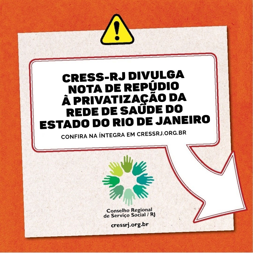 Cartaz em fundo laranja com destaque na parte superior onde há um ponto de exclamação em triângulo de fundo amarelo. Abaix a logo do CRESS-RJ. No meio do cartaz, dentro de um box com seta está escrito: CRESS-RJ divulga nota de repúdio à privatização da rede de saúde do Estado do Rio de Janeiro.